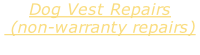 Dog Vest Repairs  (non-warranty repairs)